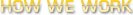 How We Work